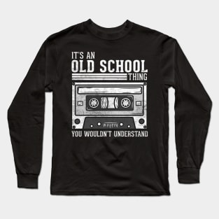 It's An Old School Thing - 90s Vintage Casette Long Sleeve T-Shirt